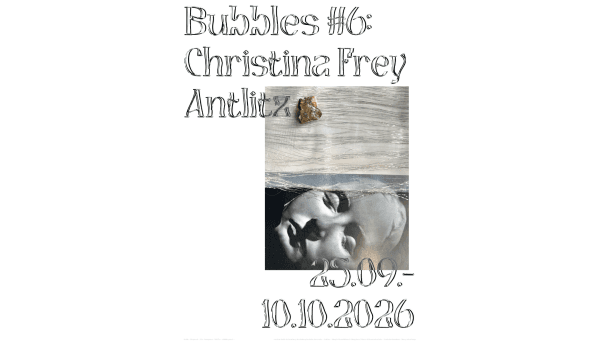 BUBBLES #6: Christina Frey – Antlitz — photo 1